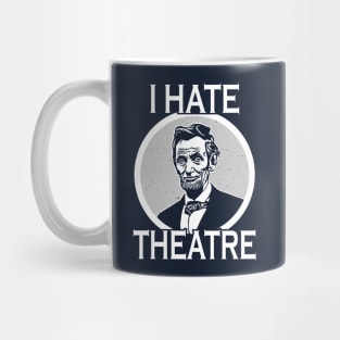 I Hate Theater Abraham Lincoln Mug